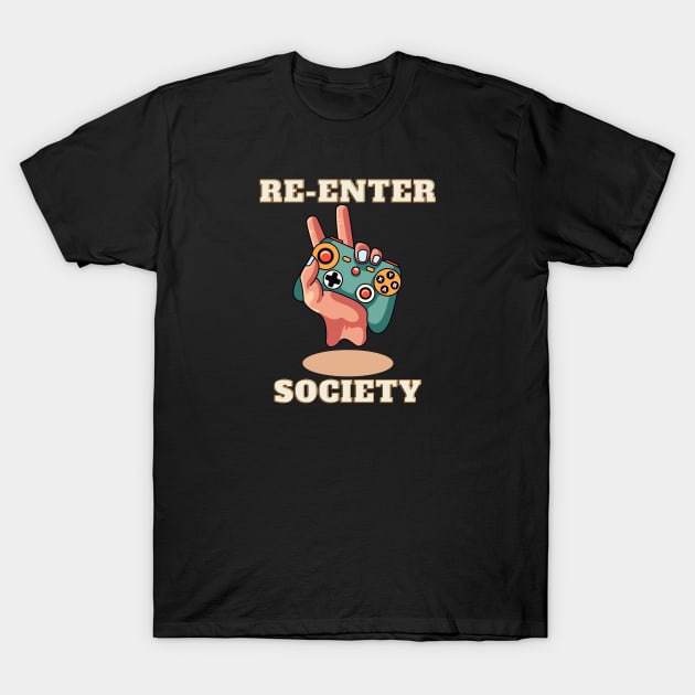 Gamers Re-Enter the Society T-Shirt by BaliChili